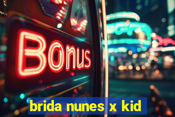 brida nunes x kid